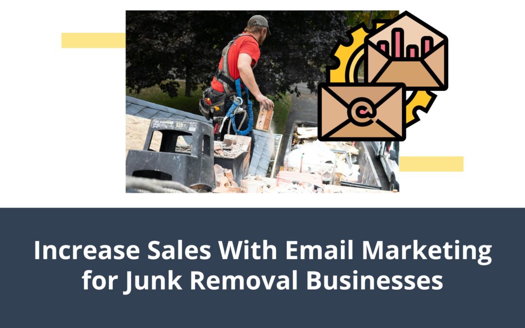 Increase Sales With Email Marketing for Junk Removal Businesses