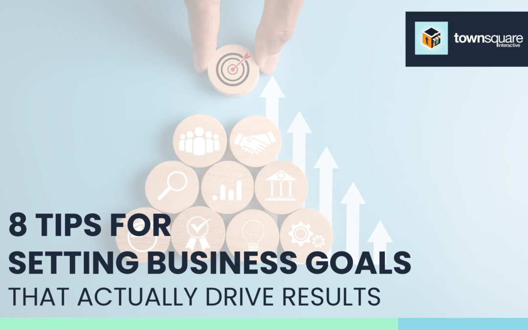 8 Tips for Setting Business Goals That Actually Drive Results
