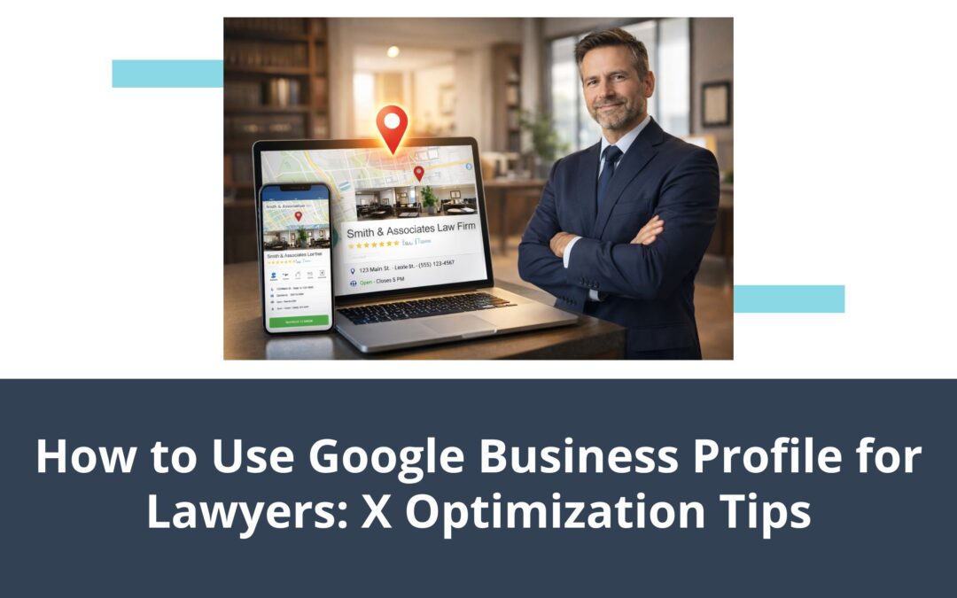 How to Use Google Business Profile for Lawyers: 7 Optimization Tips