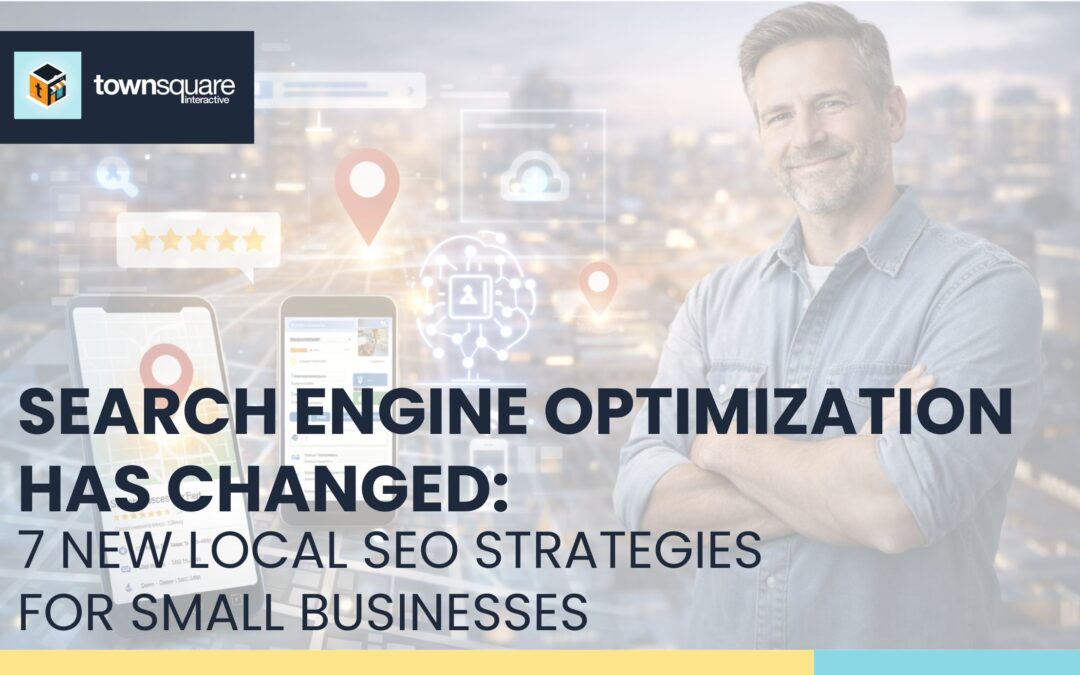 Search Engine Optimization Has Changed: 7 New Local SEO Strategies for Small Businesses