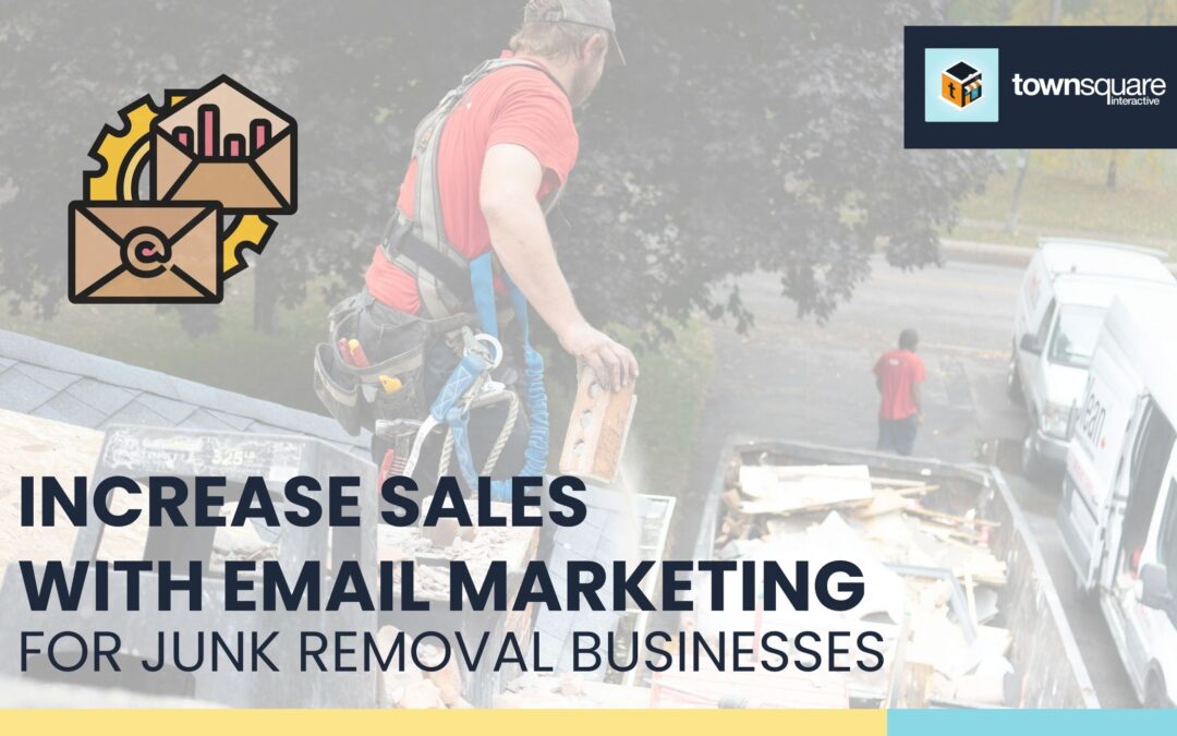 Increase Sales With Email Marketing for Junk Removal Businesses