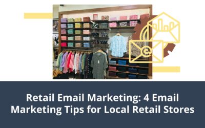 Retail Email Marketing: 4 Email Marketing Tips for Local Retail Stores