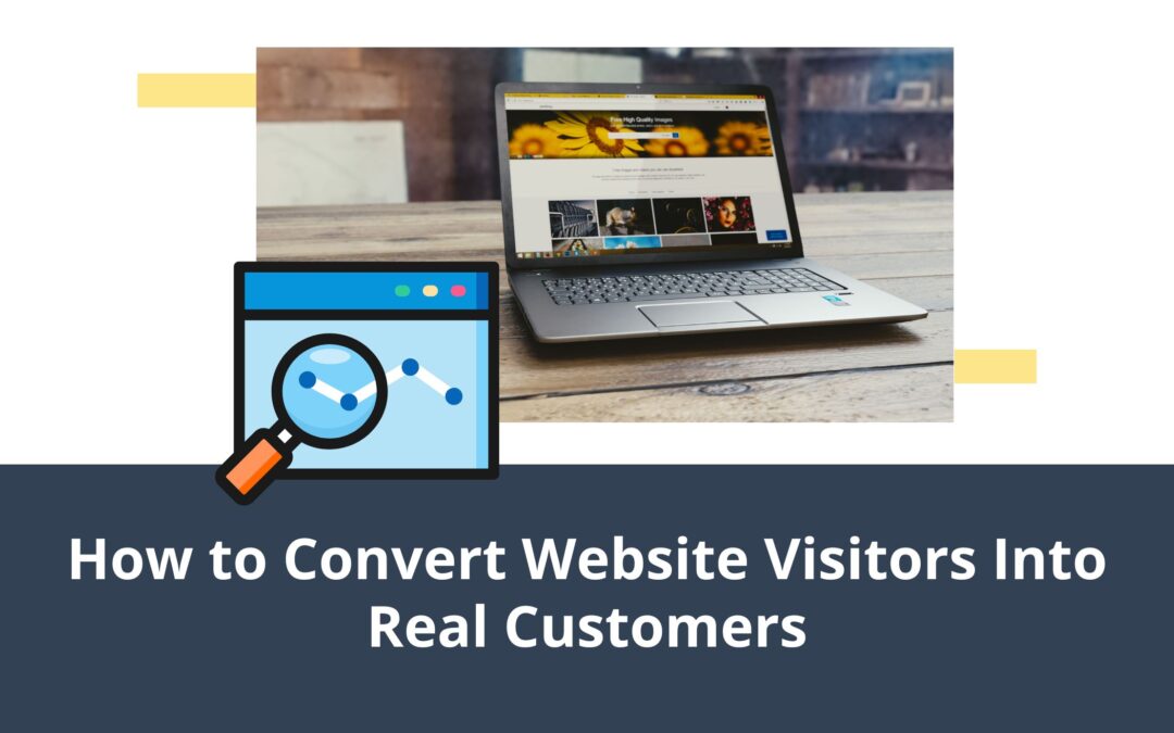 How to Convert Website Visitors Into Real Customers