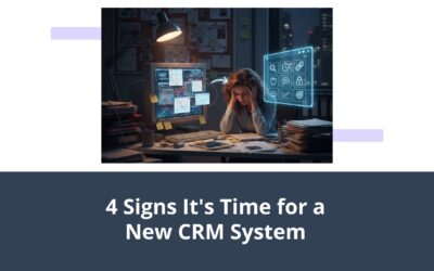 4 Signs It’s Time for a New CRM System