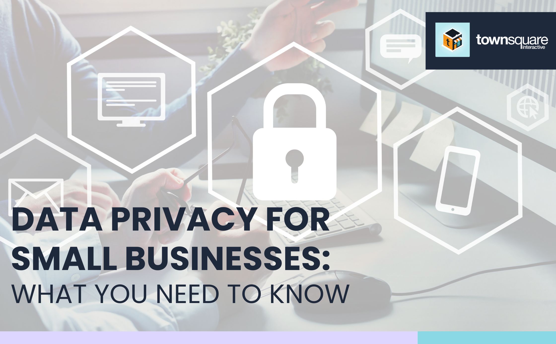 Data Privacy for Small Businesses: What You Need to Know