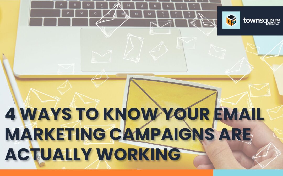 4 Ways to Know Your Email Marketing Campaigns Are Actually Working