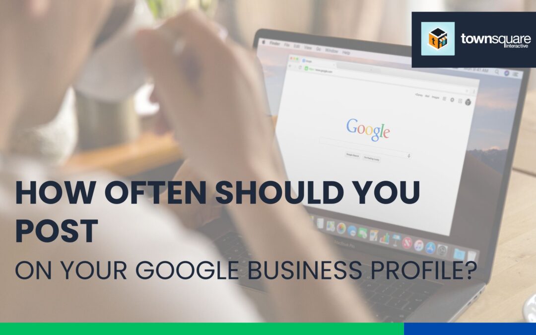 How Often Should You Post on Your Google Business Profile?