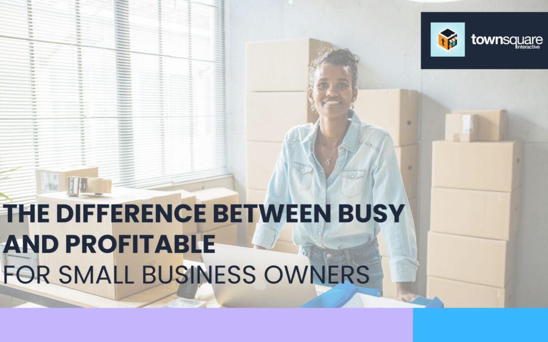 The Difference Between Busy and Profitable for Small Business Owners