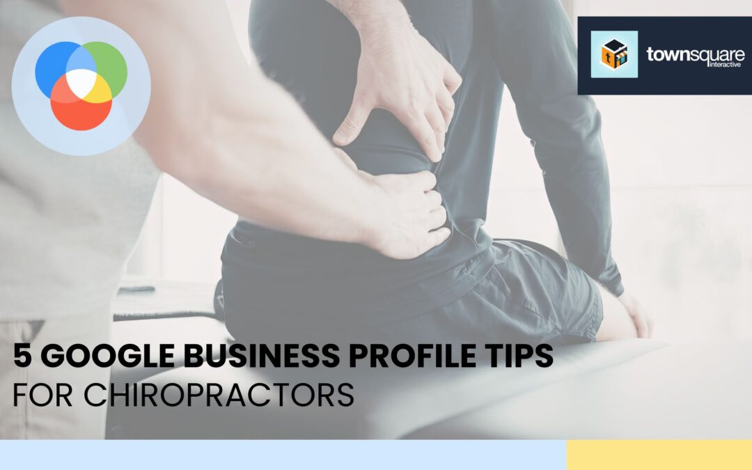 5 Google Business Profile Tips for Chiropractors