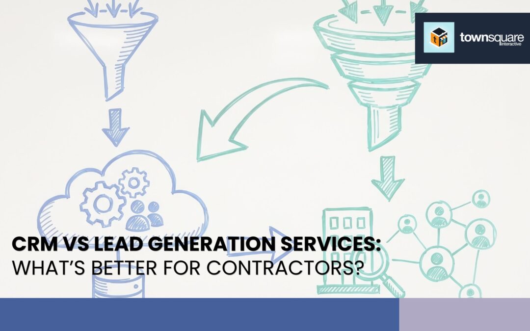 CRM vs. Lead Generation Services: What’s Better for Contractors?